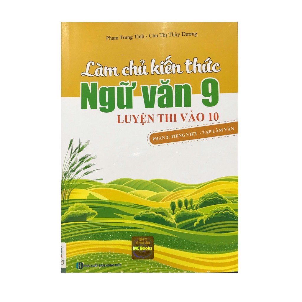 Sách-Làm Chủ Kiến Thức Ngữ Văn 9 - Luyện Thi Vào 10 Phần 2: Tiếng Việt - Tập Làm Văn