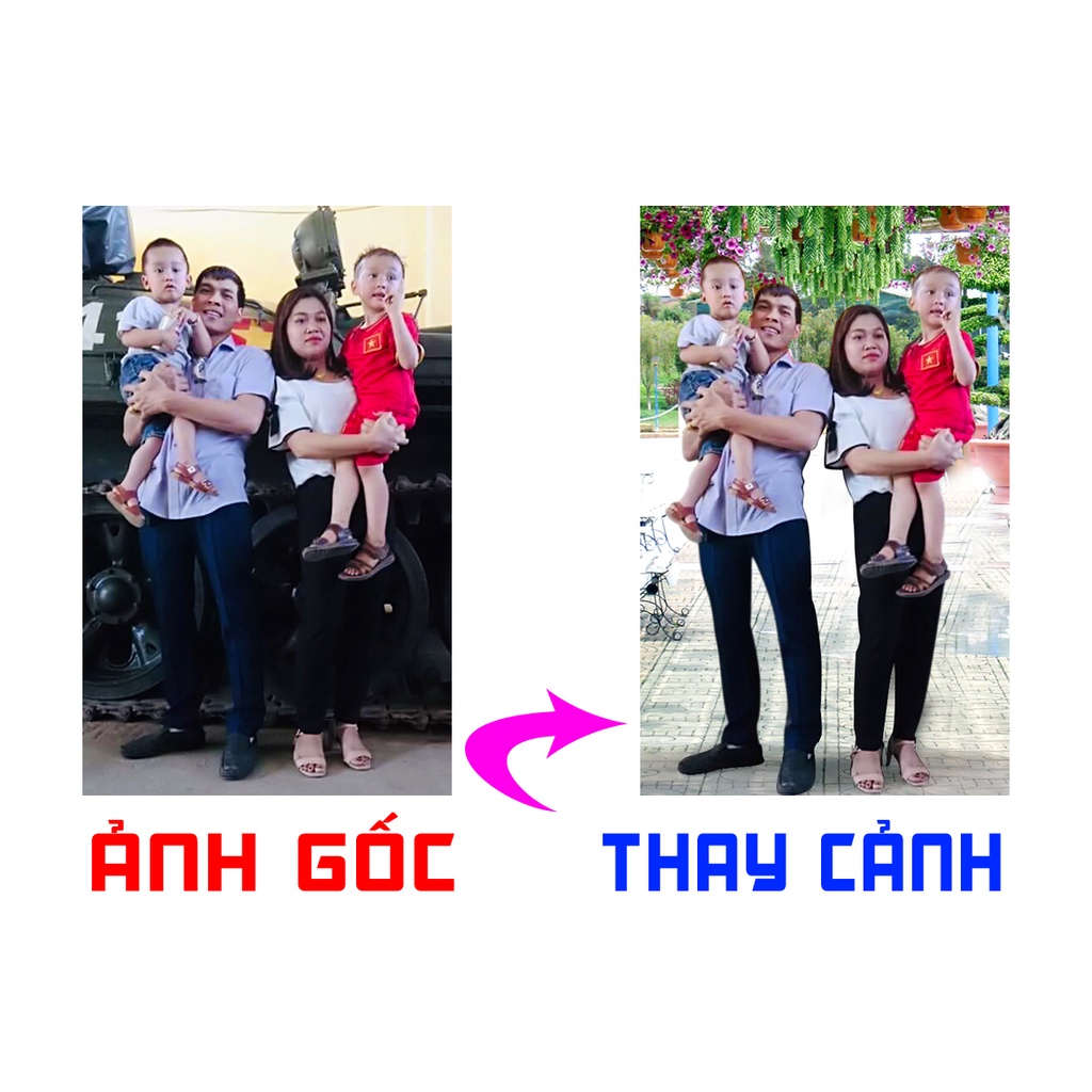 THAY NỀN - GHÉP CẢNH THEO YÊU CẦU (HÌNH CHỤP TỪ ĐIỆN THOẠI, HÌNH CŨ)