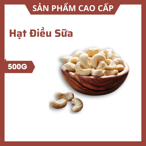 Hạt Điều sữa vớ đôi 500g - An toàn vệ sinh,thơm ngon bổ dưỡng