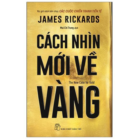 Sách - Cách Nhìn Mới Về Vàng - The New Case For Gold - NXB Trẻ