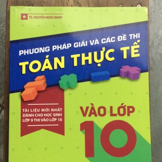 Phương Pháp Giải Và Các đề Thi Toán Thực Tế Vào Lớp 10