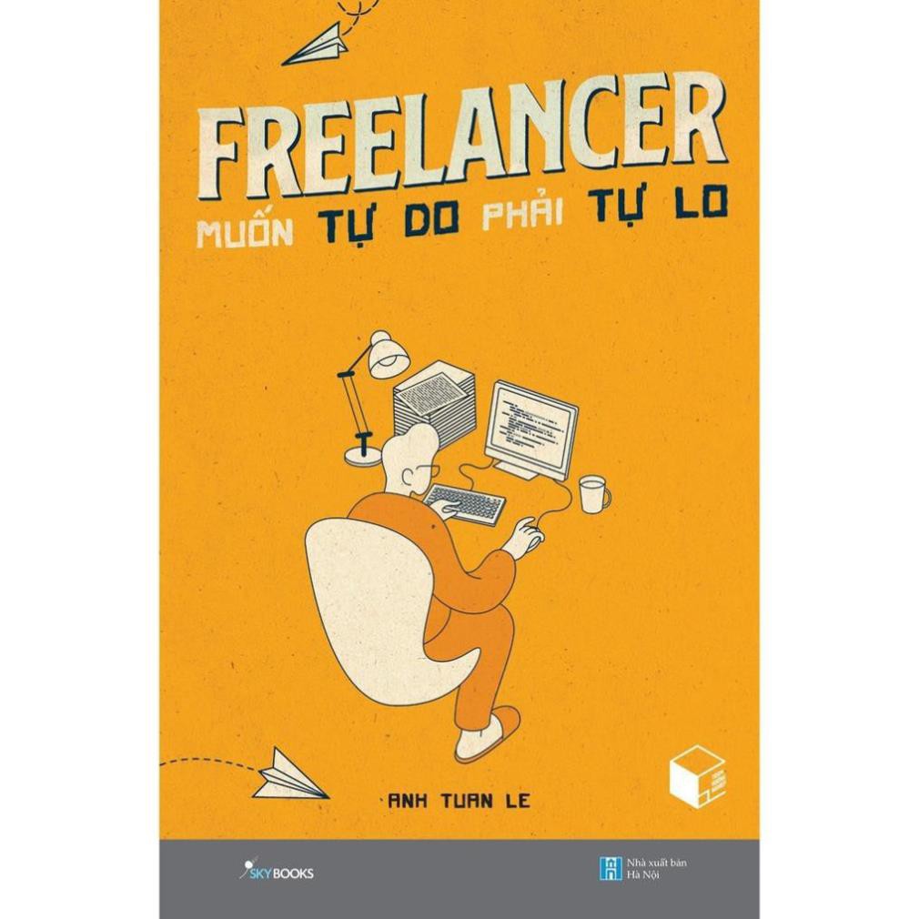 Sách - Freelancer Muốn Tự Do Phải Tự Lo - CUỐN SÁCH GIÚP BẠN VƯỢT QUA KHỦNG HOẢNG TỰ LO [AZVietNam]