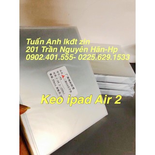 KEO ÉP KÍNH IPAD AIR 2 , PRO 9.7 ( IPAD 6 )  118K/03 TẤM KEO