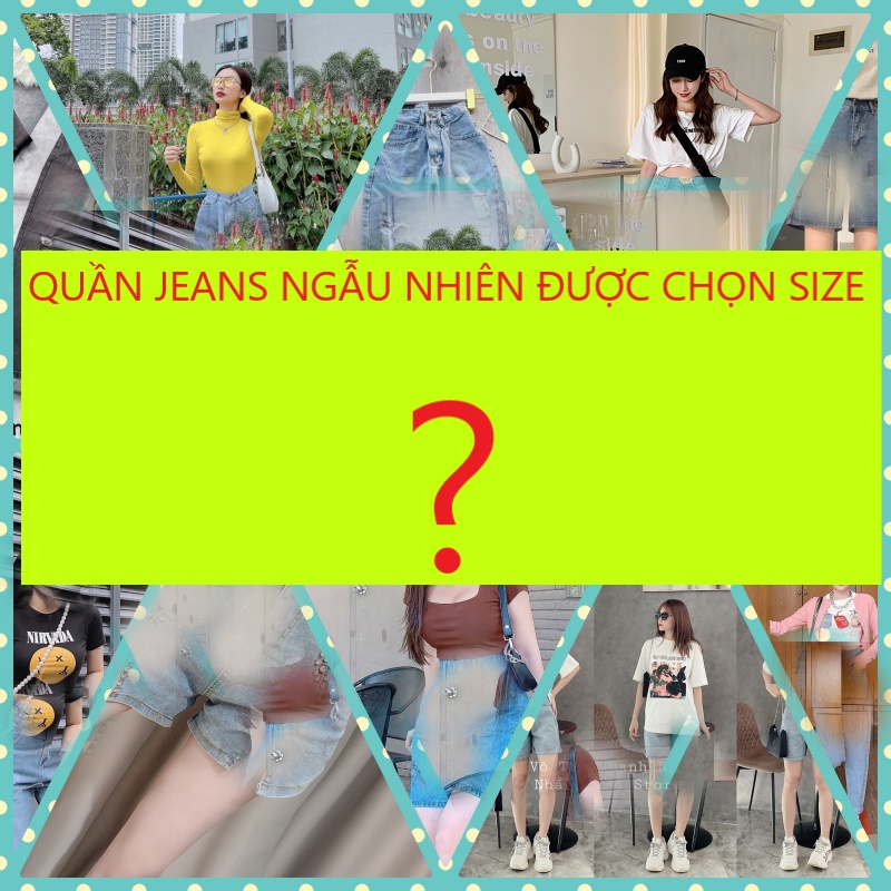 [ HỘP QUÀ BÍ MẬT ] QUẦN JEANS NỮ LƯNG CAO BÍ MẬT ( MẪU NGẪU NHIÊN ) ĐƯỢC CHỌN SIZE