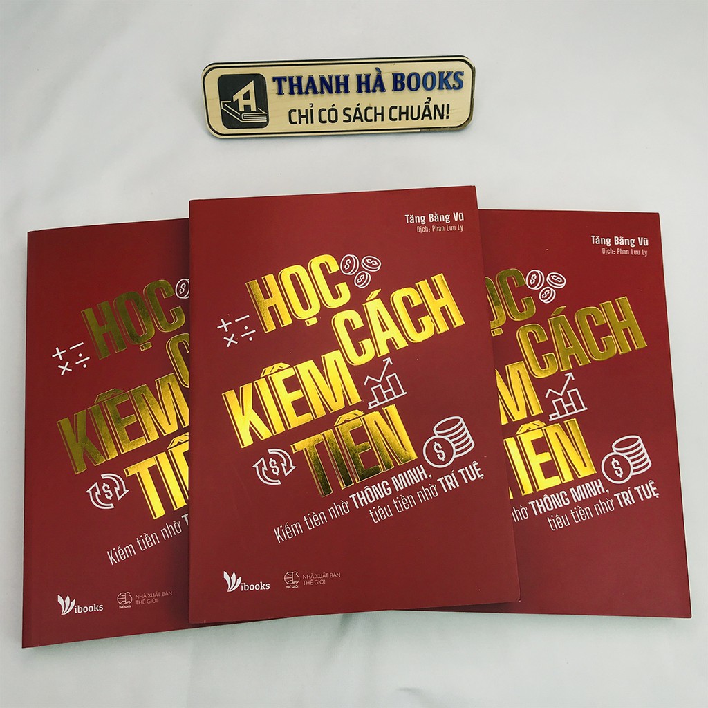 Sách - Học Cách Kiếm Tiền - Kiếm Tiền Nhờ Thông Minh, Tiêu Tiền Nhờ Trí Tuệ