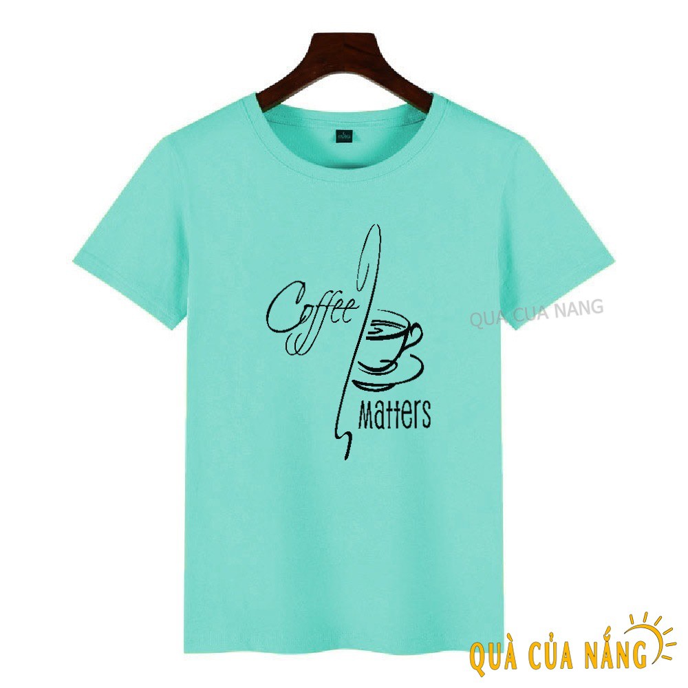Áo Thun Nữ In Hình Coffee Matters Cực Ngầu AT-078 | BigBuy360 - bigbuy360.vn