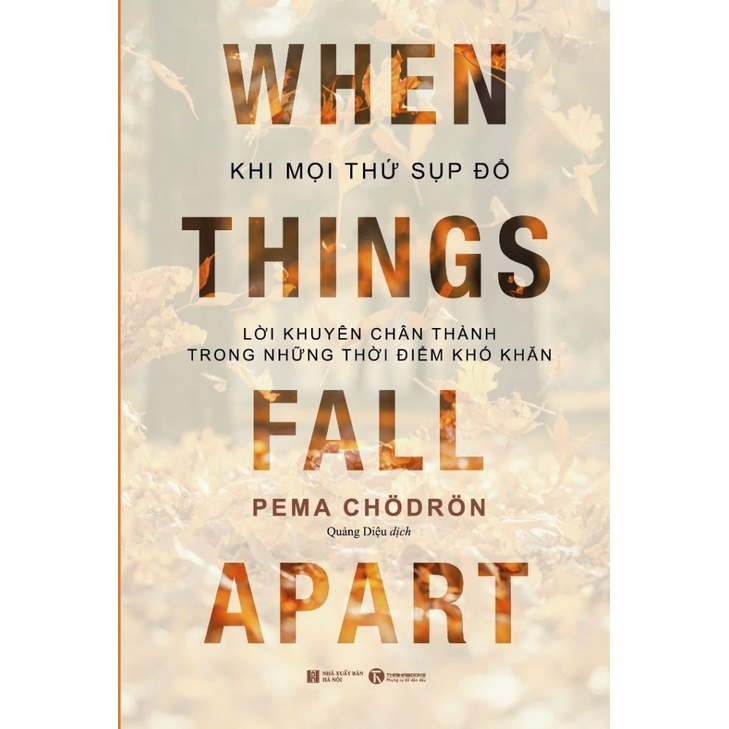 Sách - When Things Fall Apart - Khi Mọi Thứ Sụp Đổ - Lời Khuyên Chân Thành Trong Những Thời Điểm Khó Khăn - Pema Chodron