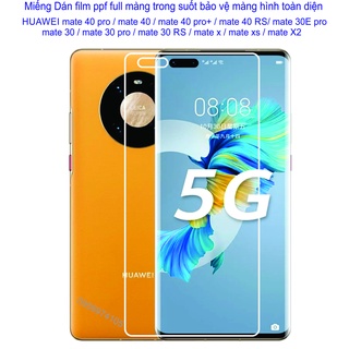 Dán Film PPF Full màng hình Huawei mate 40 pro / mate 40 / mate 40 pro+ / mate 40 RS / mate 30E pro / mate 30 / mate 30.
