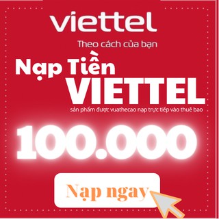 thẻ nạp viettel 100k - thẻ cào viettel 100.000 vnđ vuathecao