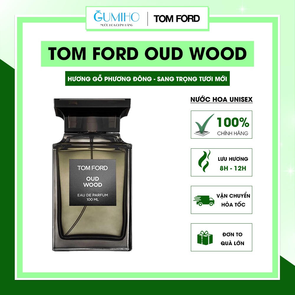 Nước Hoa Tom Ford Oud Wood EDP - Nươc Hoa Unisex Nam Nữ - Lưu Hương 8 - 12 Giờ - Gumiho Shop .