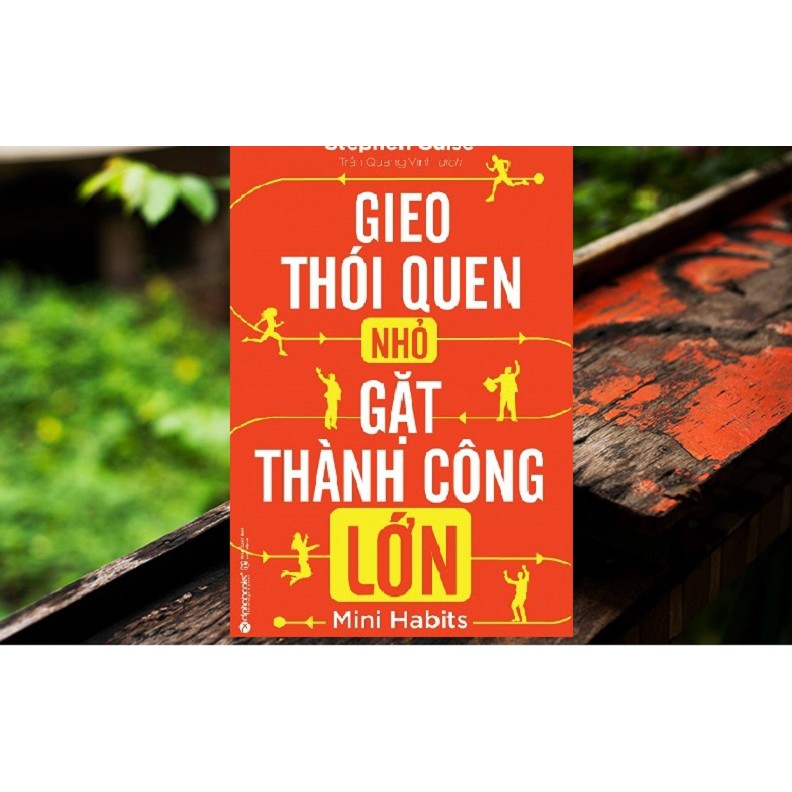 [ Sách ] Gieo Thói Quen Nhỏ, Gặt Thành Công Lớn (Tái Bản 2018)