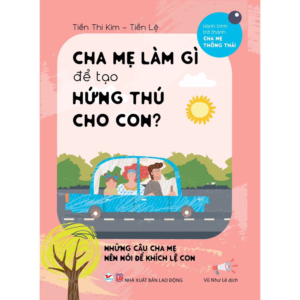 [ Sách ] Cha Mẹ Làm Gì Để Tạo Hứng Thú Cho Con? - Những Câu Cha Mẹ Nên Nói Để Khích Lệ Con - Tặng Kèm Sổ Tay