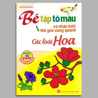 Bé Tập Tô Màu Và Nhận Biết Thế Giới Xung Quanh - Các Loại Hoa