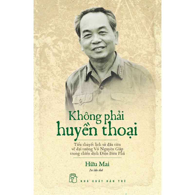 Sách-Không Phải Huyền Thoại (Tiểu Thuyết Lịch Sử Về Đại Tướng Võ Nguyên Giáp)