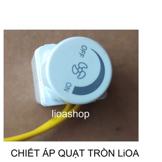 CHIẾT ÁP TRÒN ( ĐÈN VÀ QUẠT) LiOA .