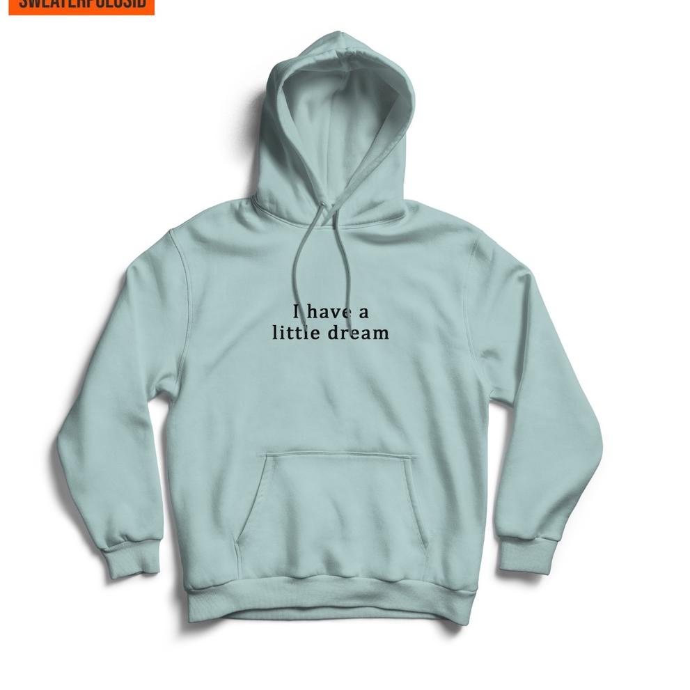 S-&-áo Sweater Hoodie Jumper I Have A Little Dream S-XXL (Nam & Nữ)