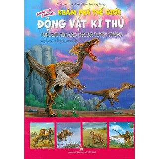 Khám Phá Thế Giới Động Vật Kì Thú - Thế Giới Của Các Loài Đã Tuyệt Chủng