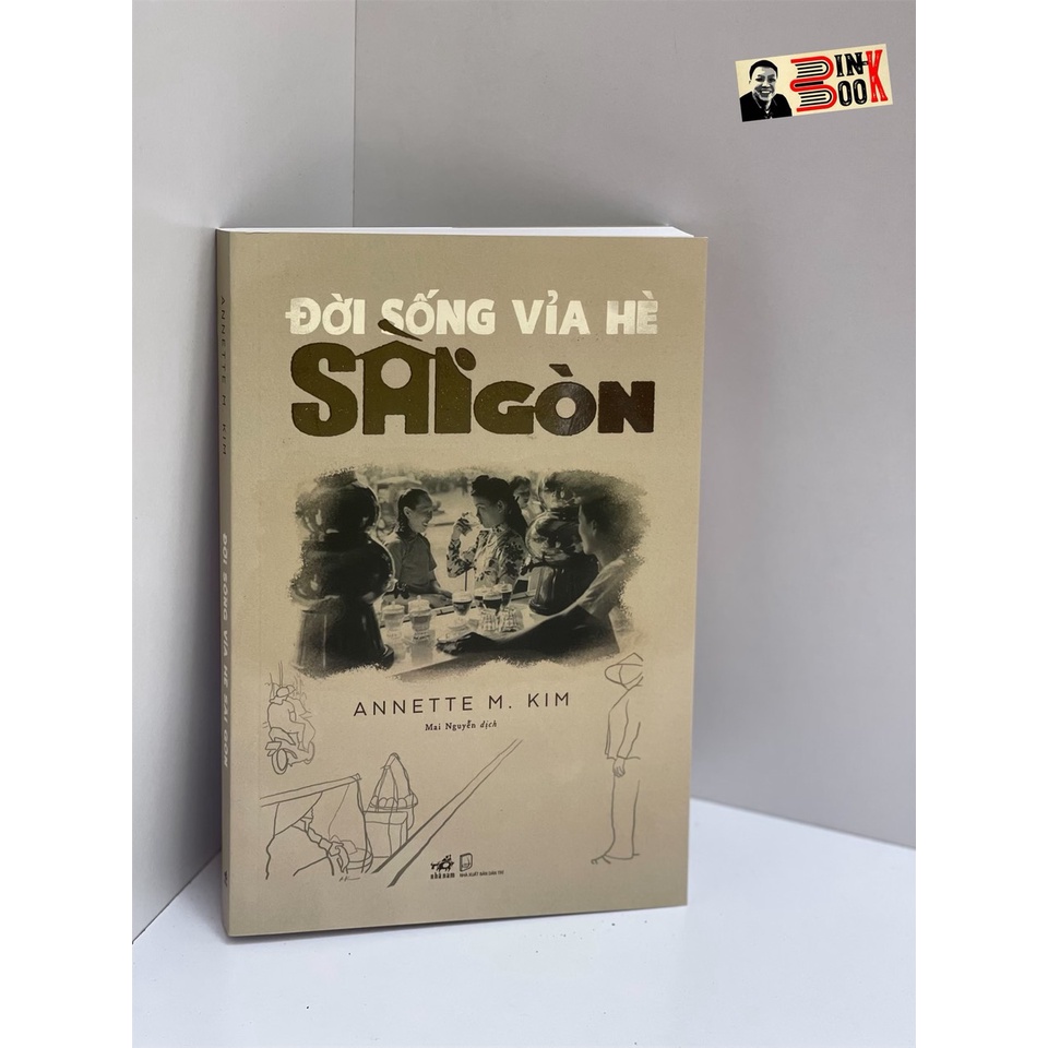 Sách Nhã Nam - Đời sống vỉa hè Sài Gòn – Annette M.Kim