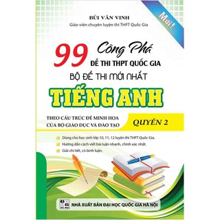 Công Phá 99 Đề Thi THPT Quốc Gia Bộ Đề Thi Mới Nhất Tiếng Anh (Tập 1-2)