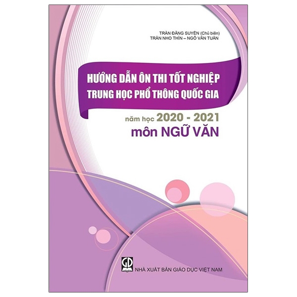 Sách Hướng Dẫn Ôn Tập Tốt Nghiệp Trung Học Phổ Thông Quốc Gia Năm Học 2020 - 2021 Môn Ngữ Văn