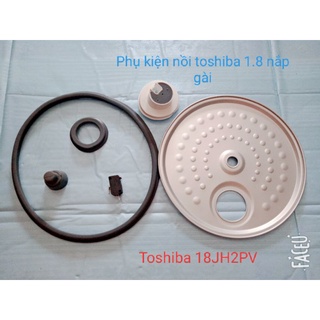 Nồi cơm điện toshiba RC 18 2JPV- phụ kiện phụ tùng linh kiện chính hãng