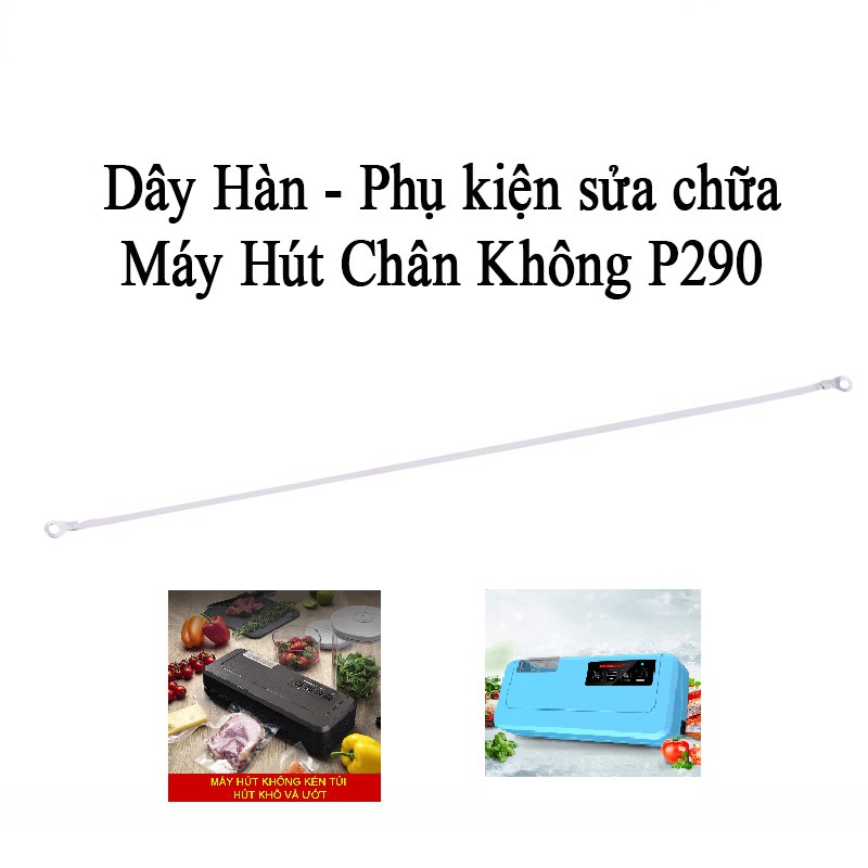 Dây hàn - Thanh hàn máy hút chân không P290 Chuẩn Hàng Shineye