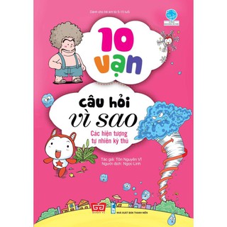 Sách - 10 vạn câu hỏi vì sao - Các hiện tượng tự nhiên kỳ thú