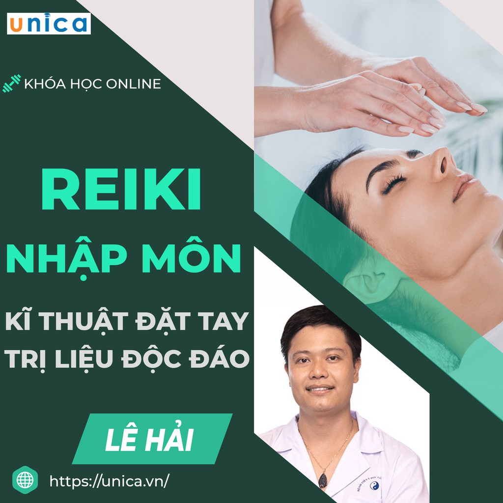 FULL khóa học SỨC KHỎE - Reiki nhập môn - Kĩ thuật đặt tay trị liệu độc đáo [UNICA.VN]