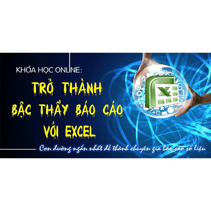 Toàn quốc- [Evoucher] FULL khóa học Trở thành bậc thầy báo cáo với Excel