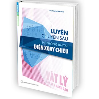 Sách Luyện Chuyên Sâu Hệ Thống Bài Tập Điện Xoay Chiều Vật Lý (Cơ bản & Nâng cao)