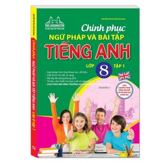 Sách - Chinh Phục Ngữ Pháp Và Bài Tập Tiếng Anh Lớp 8 - Tập 1