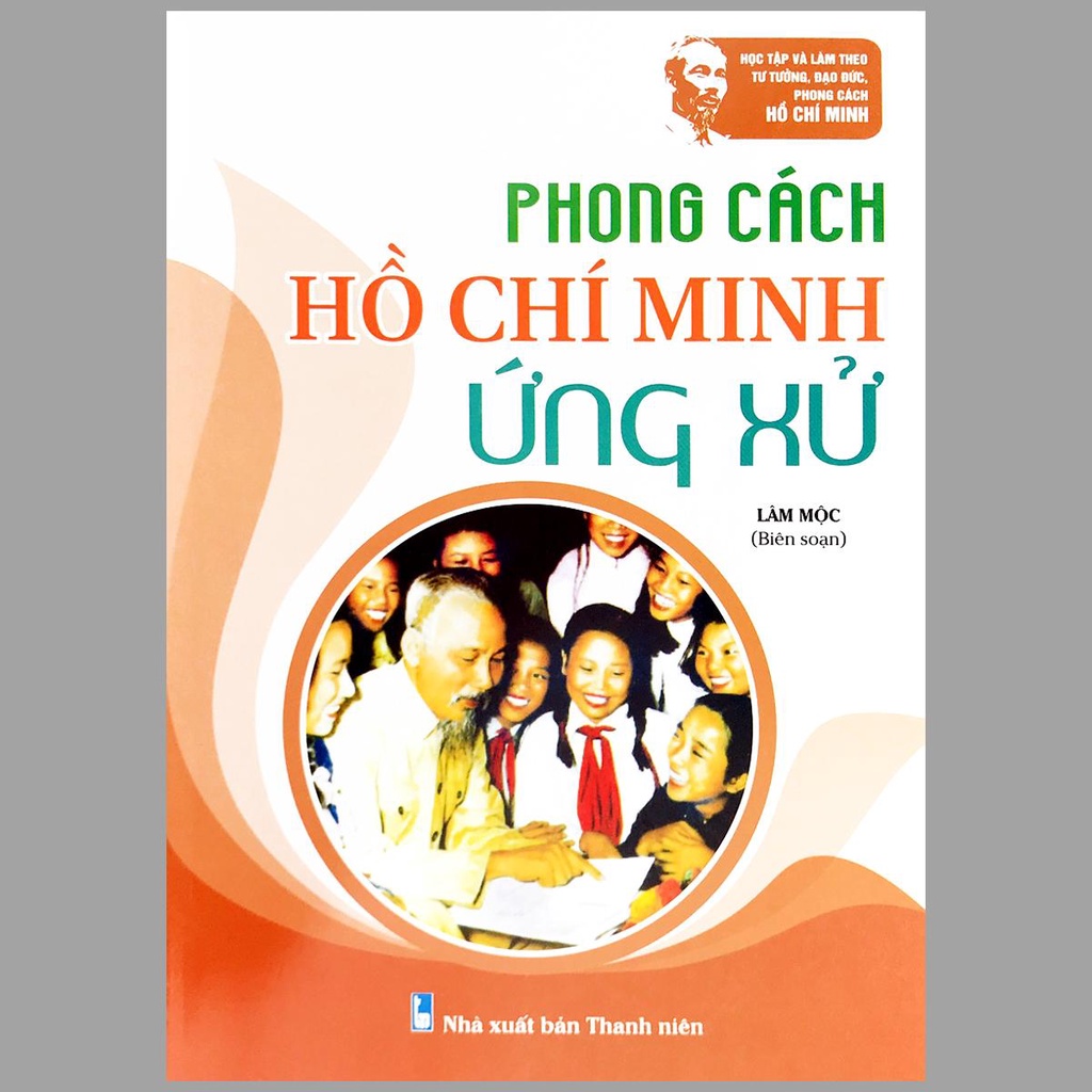 Sách - Phong cách Hồ Chí Minh: Lối sống, Sinh hoạt, Quần chúng, Làm việc, Ứng xử, Lãnh đạo (Bộ 6 quyển)