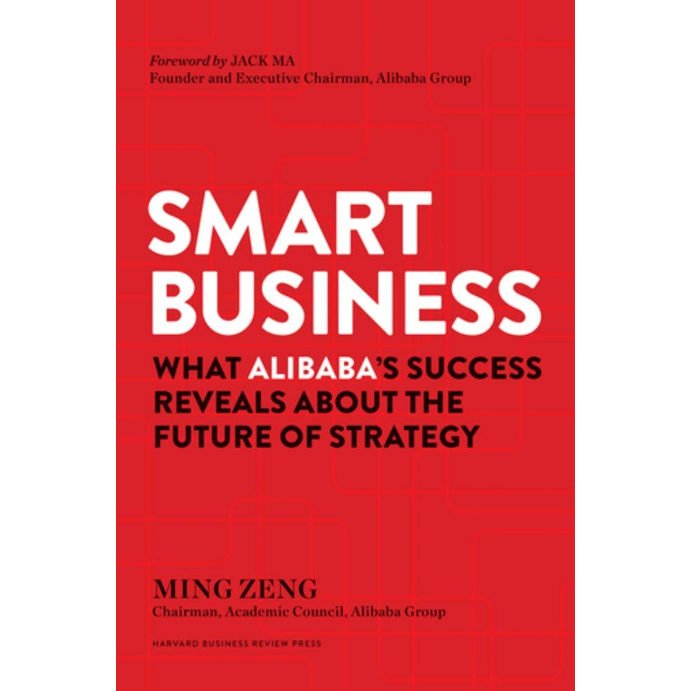 Sách - Smart Business: What Alibaba's Success Reveals about the Future of Strategy