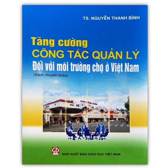 Sách - Tăng Cường Công Tác Quản Lý Đối Với Môi Trường Chợ Ở Việt Nam (DN)
