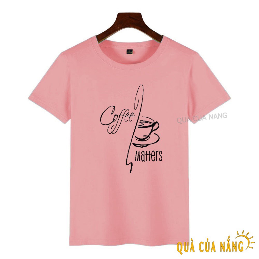 Áo Thun Nữ In Hình Coffee Matters Cực Ngầu AT-078 | BigBuy360 - bigbuy360.vn