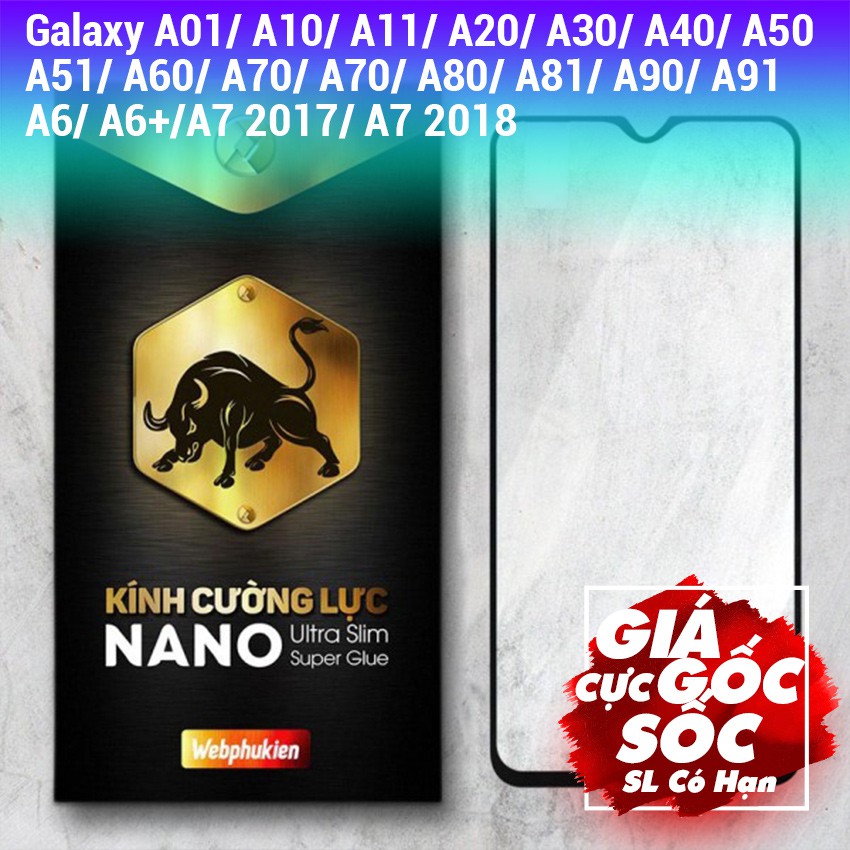 Kính cường lực Full màn cho Galaxy A01/ A10/ A11/ A20/ A30/ A40/ A50/ A51/ A60/ A70/ A71/ A80/ A81/ A90/ A91/ A6/ A6+/A7