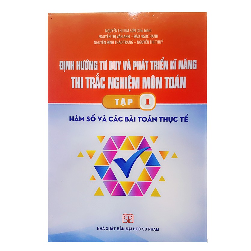 Sách - Định Hướng Tư Duy Và Phát Triển Kĩ Năng Thi Trắc Nghiệm Môn Toán Tập 1 Hàm Số Và Các Bài Toán Thực Tế