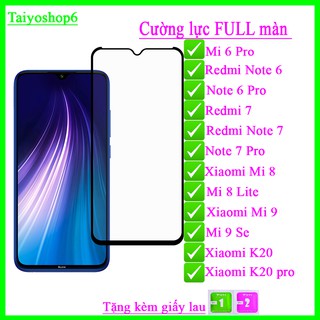 Kính cường lực 9D Xiaomi Mi 6 Pro/Note 6/Note6pro/redmi 7/note7/mi 8/mi 9/mi9se/K20/K20 pro/note7pro/mi8lite PK_Đ.Ngọc
