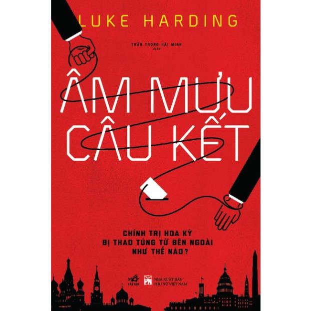 Sách - Âm mưu câu kết: Chính trị Hoa Kỳ bị thao túng từ bên ngoài như thế nào? - Nhã Nam