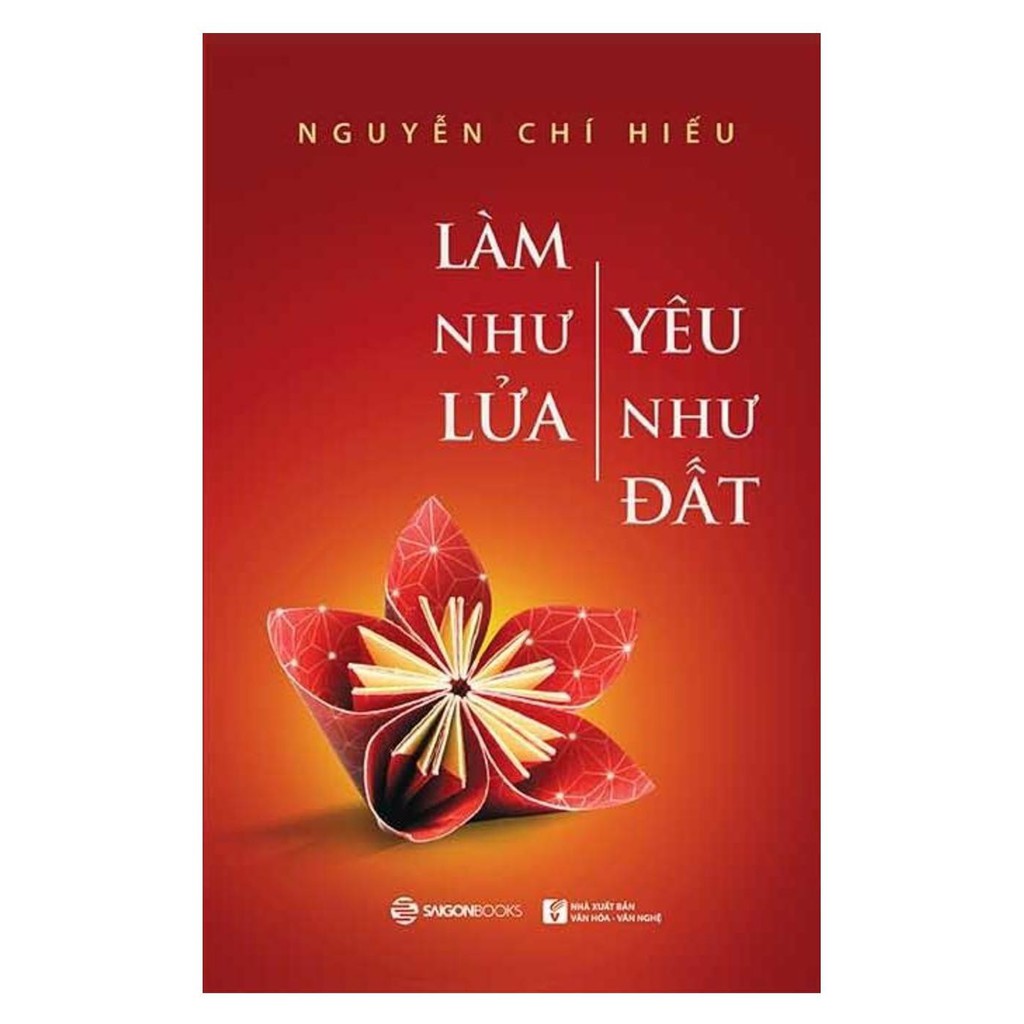 Sách Sài Gòn - Làm Như Lửa, Yêu Như Đất