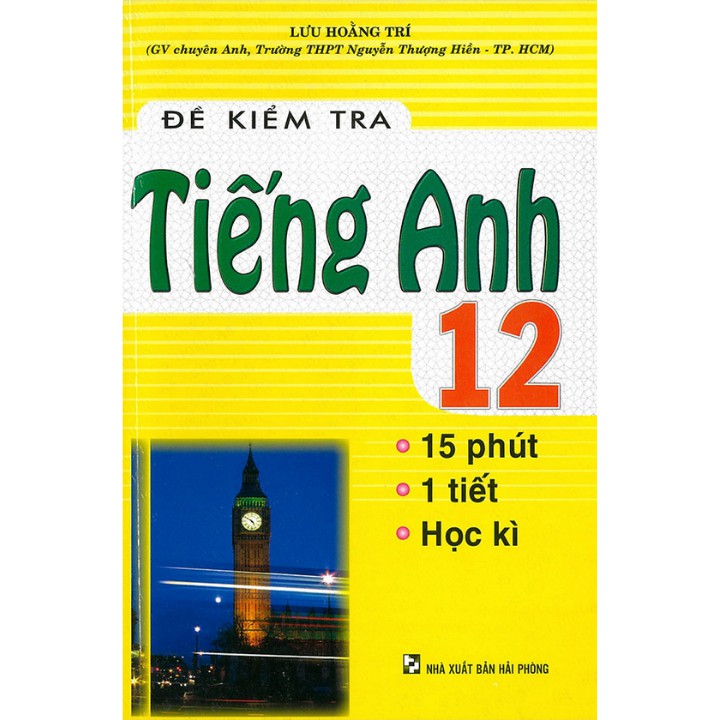 Sách - Đề kiểm tra Tiếng Anh 12 - 15 phút - 1 tiết - Học kì