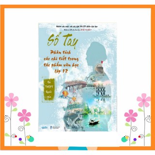 Sổ tay phân tích chi tiết trong tác phẩm văn học 12