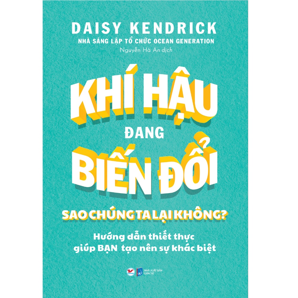 Sách - Khí Hậu Đang Biến Đổi Sao Chúng Ta Lại Không? - Hướng Dẫn Thiết Thực Gúp Bạn Tạo Nên Sự Khác Biệt