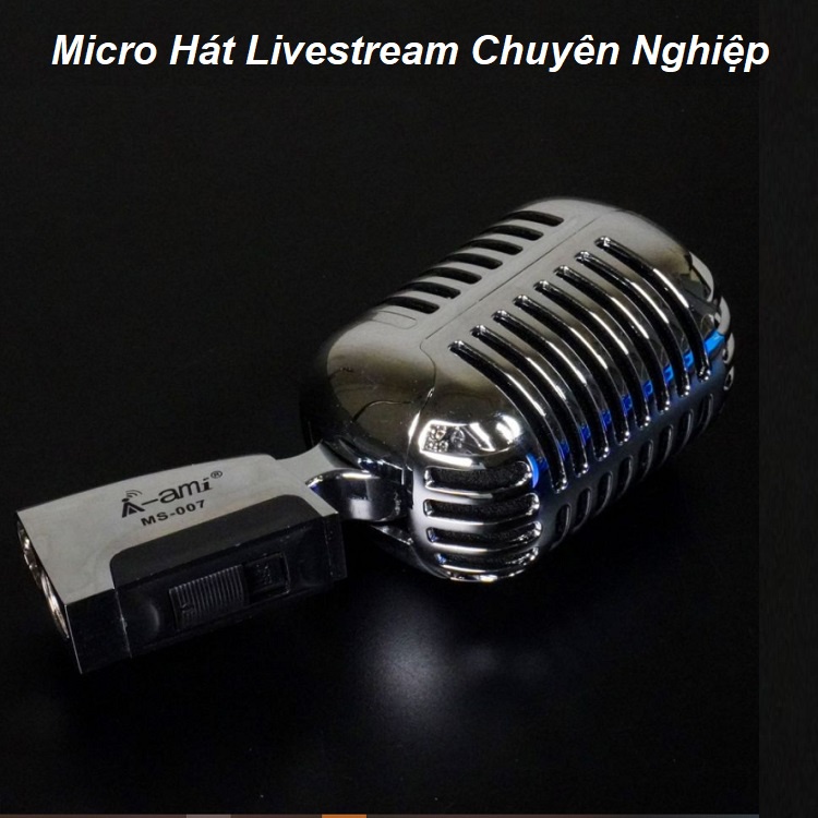 Micro Thu Âm Chính Hãng, Ami MS-007 - Hát Karaoke Livestream Cực Hay - Rất Đẹp - Không Có Đối Thủ Cùng Giá Tiền