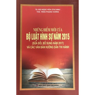 Sách- Những điểm mới của Bộ luật hình sự năm 2015, sửa đổi, bổ sung 2017, và các văn bản hướng dẫn thi hành
