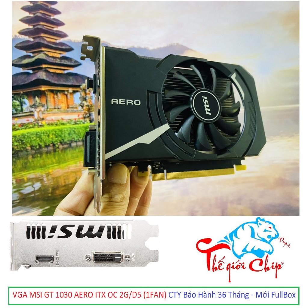 VGA (Cạc màn hình) MSI GT 1030 AERO ITX OC 2G/D5 (1FAN) CTY Box-3 Năm