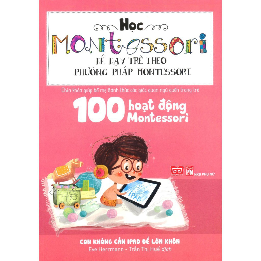 Sách Đinh Tị - 100 hoạt động Montessori: Con không cần iPad để lớn khôn