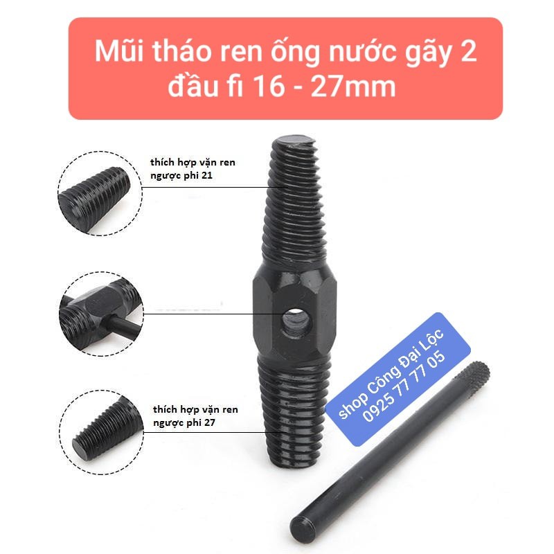 Mũi tháo ren ống nước bị gãy 2 đầu fi 16 - 27mm