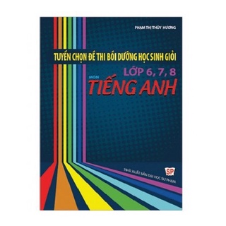 Sách - Tuyển Chọn Đề Thi Bồi Dưỡng Học Sinh Giỏi Lớp 6 7 8 Môn Tiếng Anh