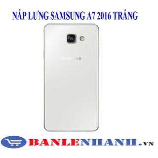 NẮP LƯNG SAMSUNG A7 2016 (A710) MÀU TRẮNG	 [VỎ ZIN, XỊN]